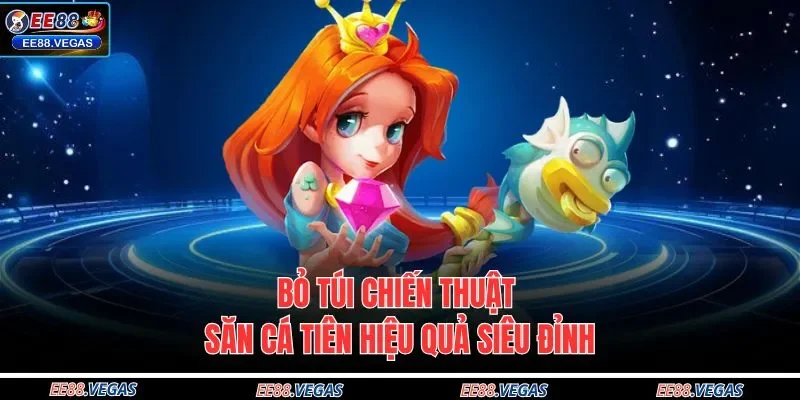 Bỏ túi chiến thuật săn cá tiên hiệu quả siêu đỉnh