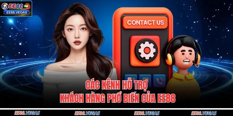Các kênh hỗ trợ khách hàng phổ biến của EE88