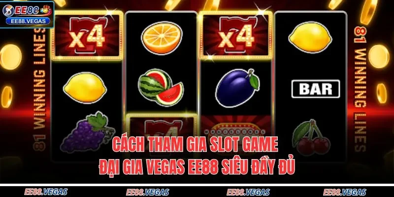 Cách tham gia slot game Đại Gia Vegas EE88 siêu đầy đủ