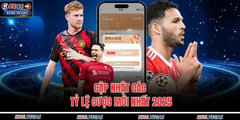 Cập nhật các tỷ lệ cược mới nhất 2025