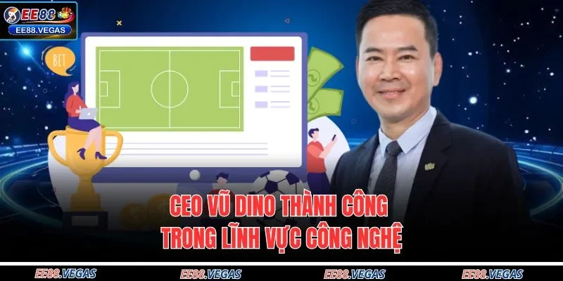 CEO Vũ Dino thành công trong lĩnh vực công nghệ