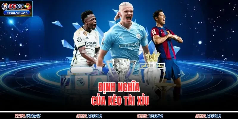 Định nghĩa của kèo tài xỉu