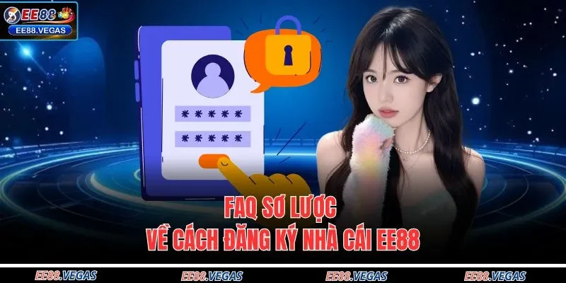 FAQ sơ lược về cách đăng ký nhà cái EE88