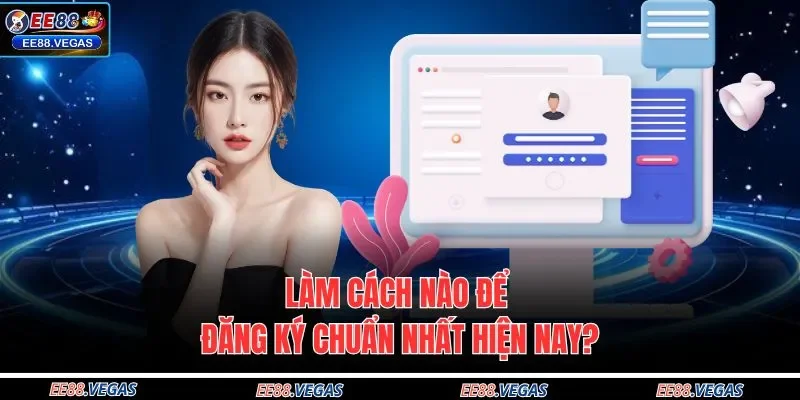 Làm cách nào để đăng ký chuẩn nhất hiện nay?