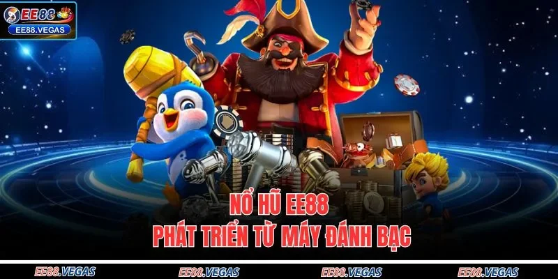 Nổ hũ EE88 phát triển từ máy đánh bạc