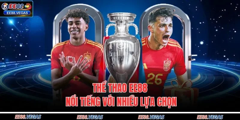 Thể thao EE88 nổi tiếng với nhiều lựa chọn