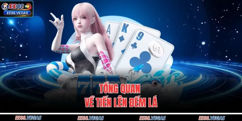 Tổng quan về tiến lên đếm lá