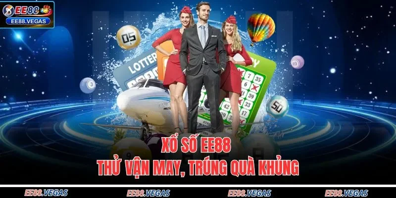 Xổ số EE88 thử vận may, trúng quà khủng